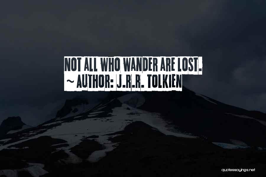 J.R.R. Tolkien Quotes: Not All Who Wander Are Lost.