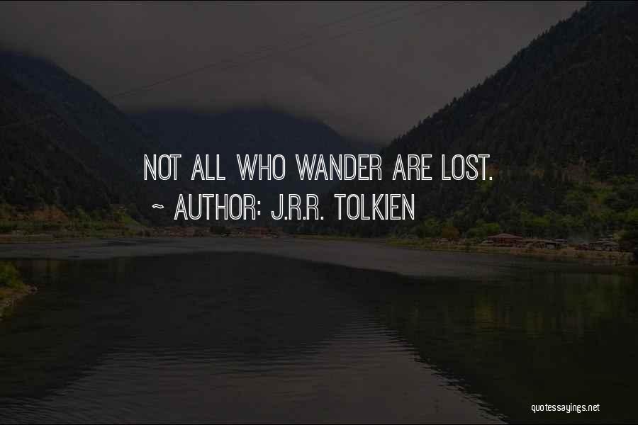 J.R.R. Tolkien Quotes: Not All Who Wander Are Lost.