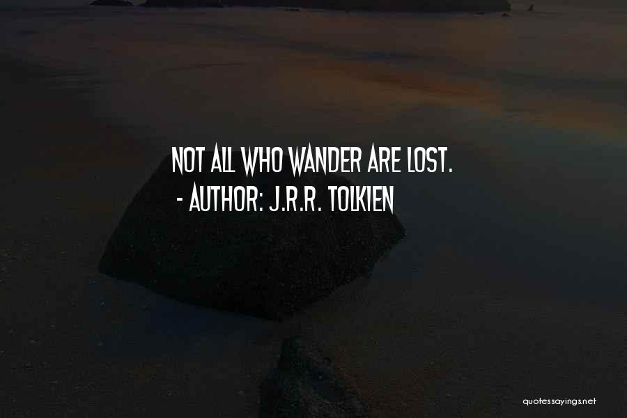 J.R.R. Tolkien Quotes: Not All Who Wander Are Lost.