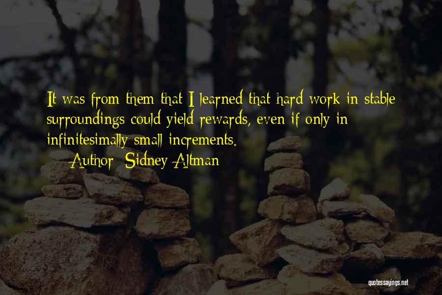 Sidney Altman Quotes: It Was From Them That I Learned That Hard Work In Stable Surroundings Could Yield Rewards, Even If Only In