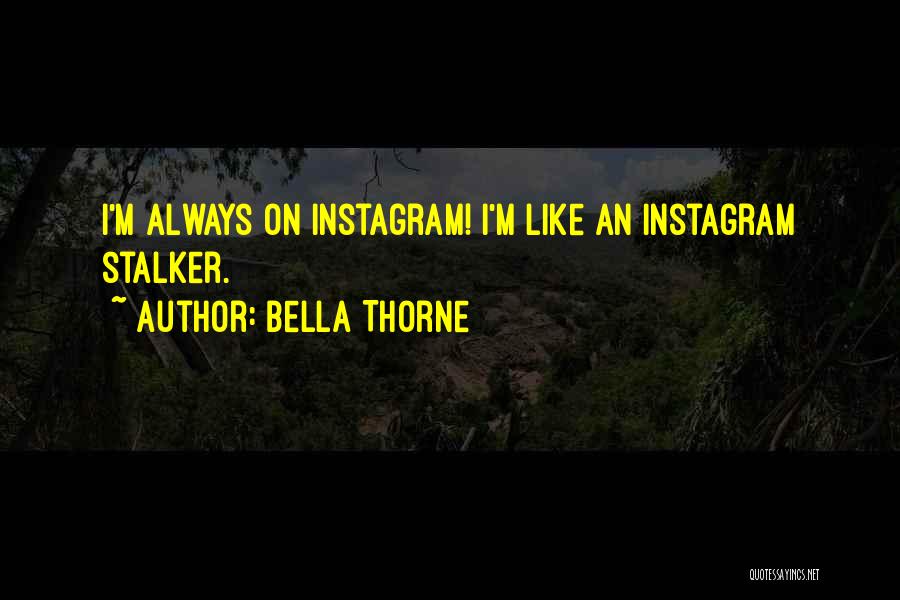 Bella Thorne Quotes: I'm Always On Instagram! I'm Like An Instagram Stalker.