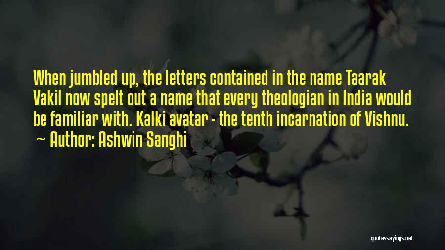 Ashwin Sanghi Quotes: When Jumbled Up, The Letters Contained In The Name Taarak Vakil Now Spelt Out A Name That Every Theologian In