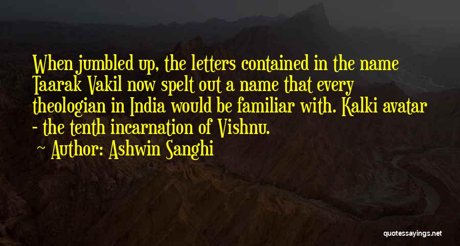Ashwin Sanghi Quotes: When Jumbled Up, The Letters Contained In The Name Taarak Vakil Now Spelt Out A Name That Every Theologian In