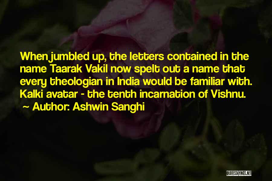 Ashwin Sanghi Quotes: When Jumbled Up, The Letters Contained In The Name Taarak Vakil Now Spelt Out A Name That Every Theologian In