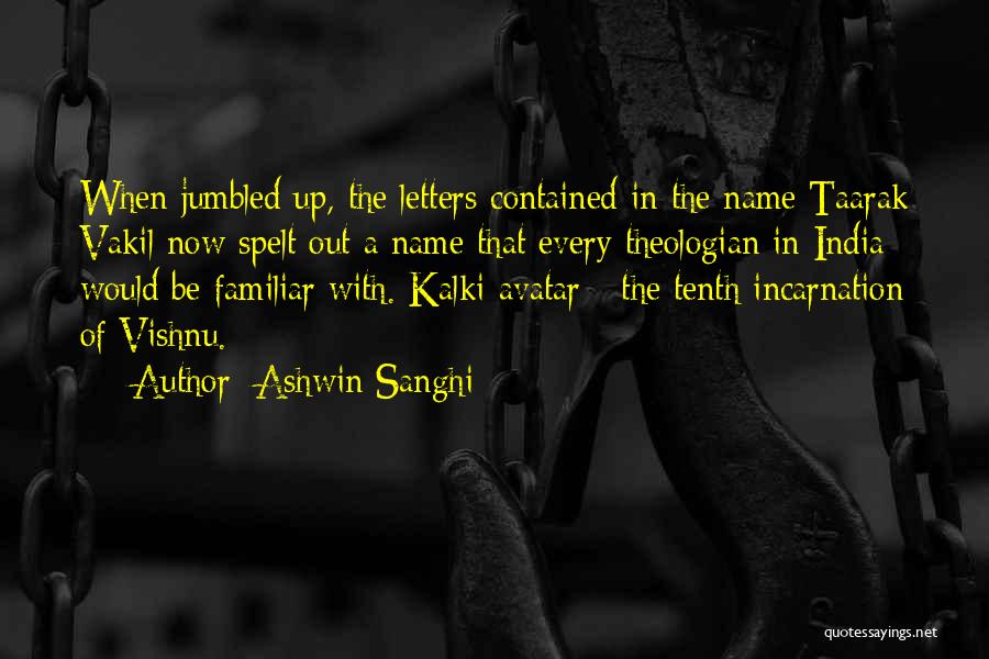 Ashwin Sanghi Quotes: When Jumbled Up, The Letters Contained In The Name Taarak Vakil Now Spelt Out A Name That Every Theologian In