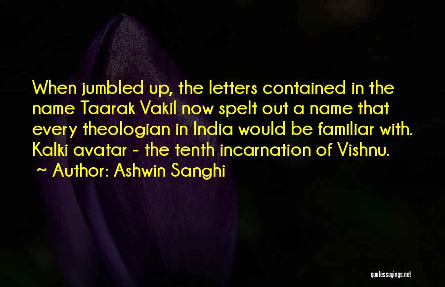 Ashwin Sanghi Quotes: When Jumbled Up, The Letters Contained In The Name Taarak Vakil Now Spelt Out A Name That Every Theologian In