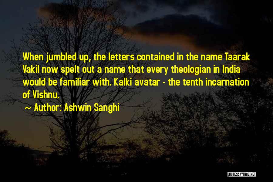 Ashwin Sanghi Quotes: When Jumbled Up, The Letters Contained In The Name Taarak Vakil Now Spelt Out A Name That Every Theologian In