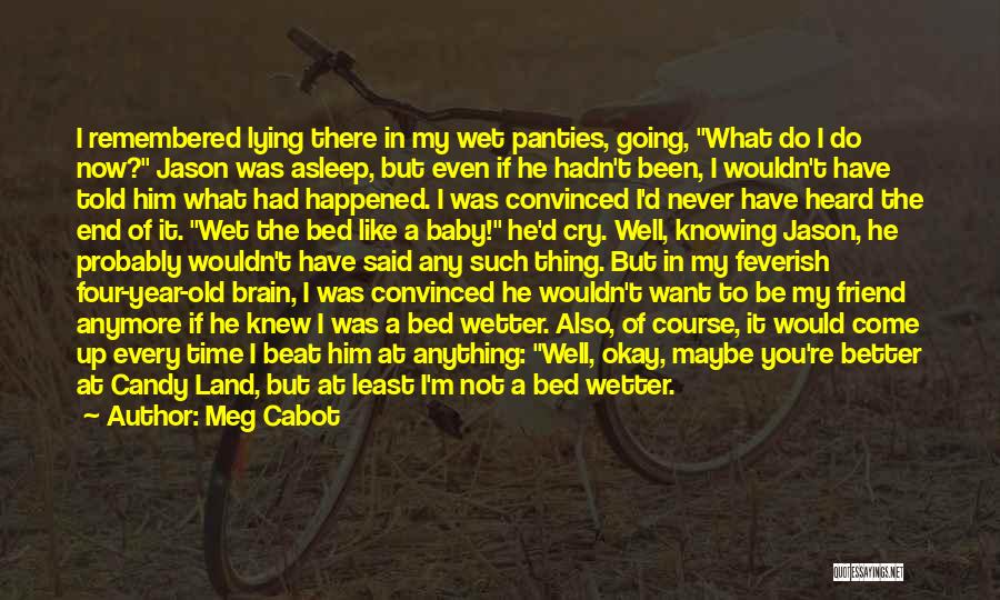 Meg Cabot Quotes: I Remembered Lying There In My Wet Panties, Going, What Do I Do Now? Jason Was Asleep, But Even If