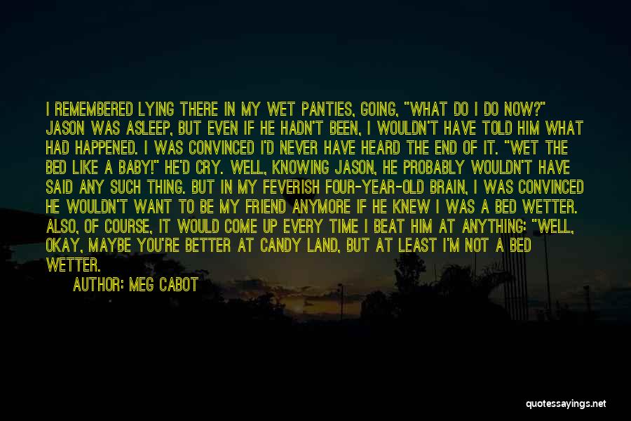 Meg Cabot Quotes: I Remembered Lying There In My Wet Panties, Going, What Do I Do Now? Jason Was Asleep, But Even If