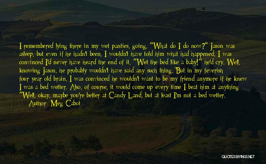Meg Cabot Quotes: I Remembered Lying There In My Wet Panties, Going, What Do I Do Now? Jason Was Asleep, But Even If