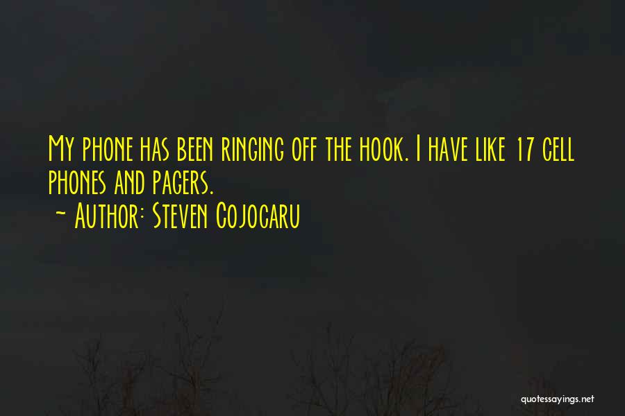 Steven Cojocaru Quotes: My Phone Has Been Ringing Off The Hook. I Have Like 17 Cell Phones And Pagers.