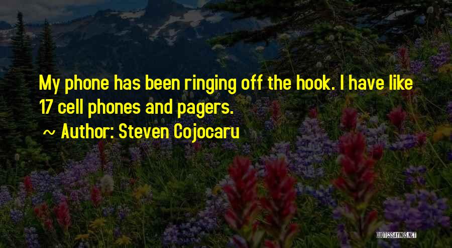 Steven Cojocaru Quotes: My Phone Has Been Ringing Off The Hook. I Have Like 17 Cell Phones And Pagers.