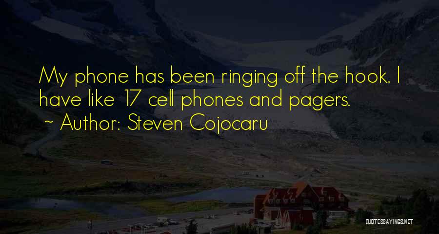 Steven Cojocaru Quotes: My Phone Has Been Ringing Off The Hook. I Have Like 17 Cell Phones And Pagers.