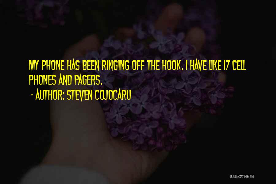 Steven Cojocaru Quotes: My Phone Has Been Ringing Off The Hook. I Have Like 17 Cell Phones And Pagers.