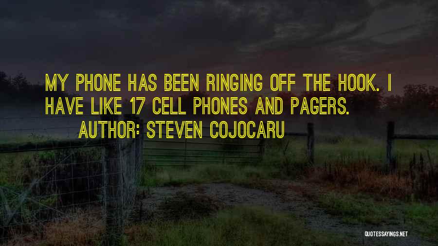 Steven Cojocaru Quotes: My Phone Has Been Ringing Off The Hook. I Have Like 17 Cell Phones And Pagers.