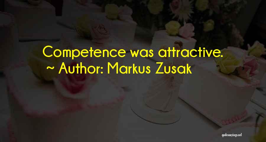 Markus Zusak Quotes: Competence Was Attractive.