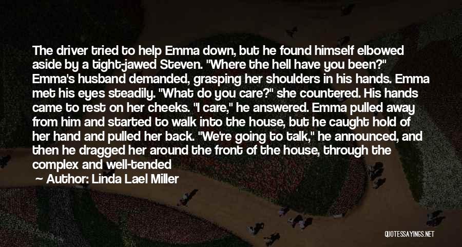 Linda Lael Miller Quotes: The Driver Tried To Help Emma Down, But He Found Himself Elbowed Aside By A Tight-jawed Steven. Where The Hell