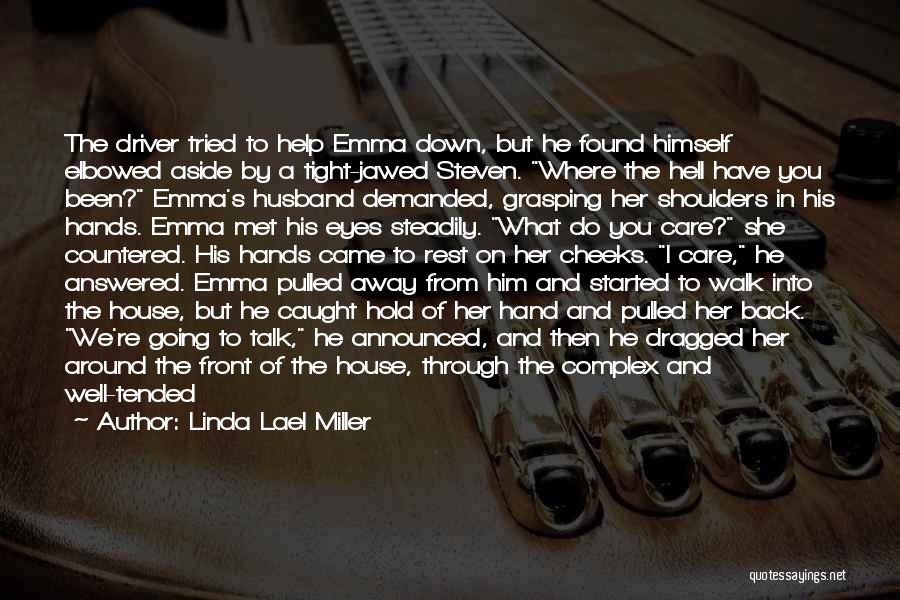 Linda Lael Miller Quotes: The Driver Tried To Help Emma Down, But He Found Himself Elbowed Aside By A Tight-jawed Steven. Where The Hell