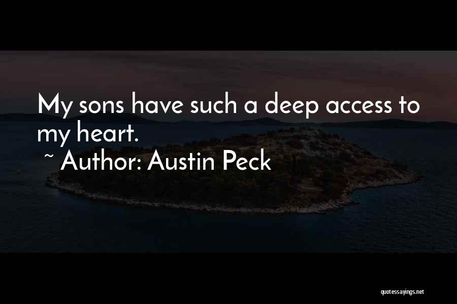 Austin Peck Quotes: My Sons Have Such A Deep Access To My Heart.