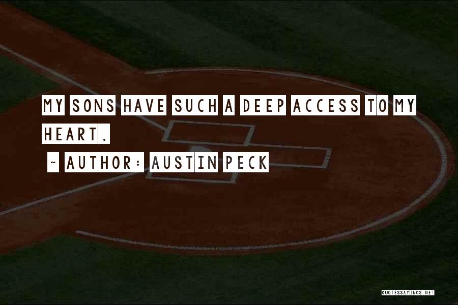 Austin Peck Quotes: My Sons Have Such A Deep Access To My Heart.