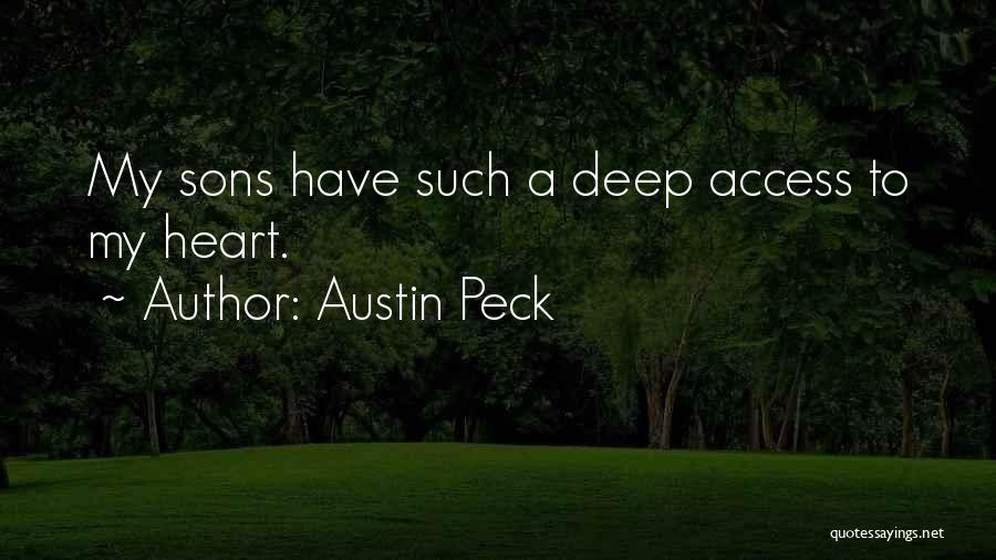 Austin Peck Quotes: My Sons Have Such A Deep Access To My Heart.