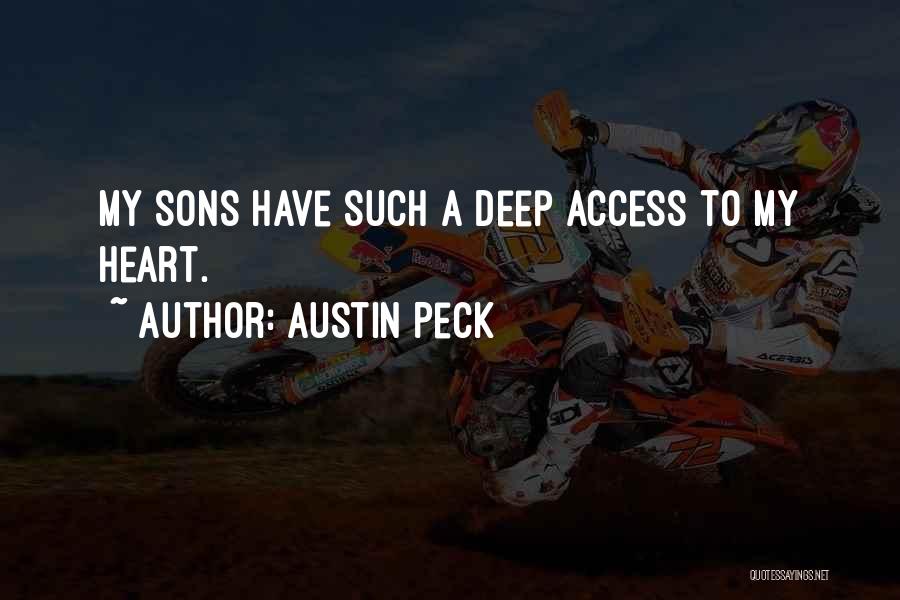 Austin Peck Quotes: My Sons Have Such A Deep Access To My Heart.