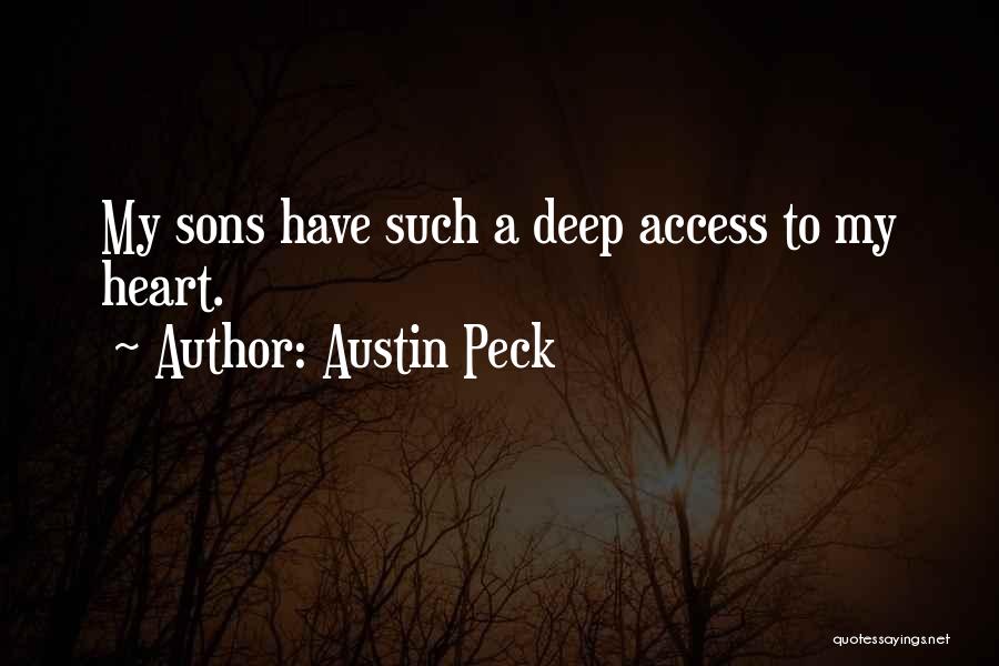 Austin Peck Quotes: My Sons Have Such A Deep Access To My Heart.