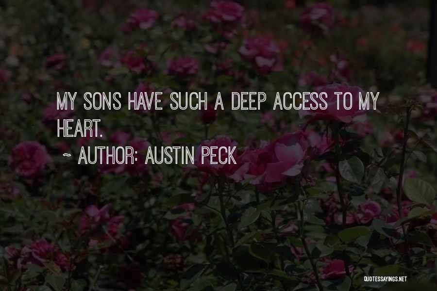 Austin Peck Quotes: My Sons Have Such A Deep Access To My Heart.