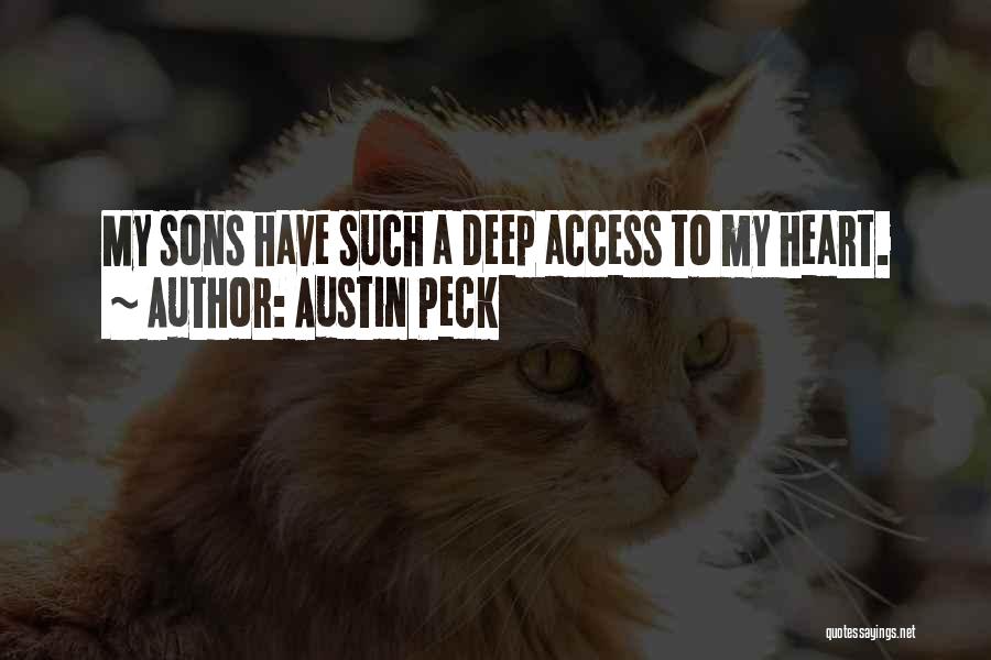 Austin Peck Quotes: My Sons Have Such A Deep Access To My Heart.