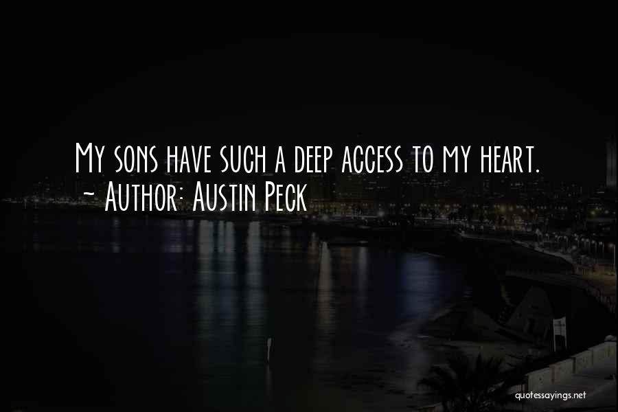 Austin Peck Quotes: My Sons Have Such A Deep Access To My Heart.