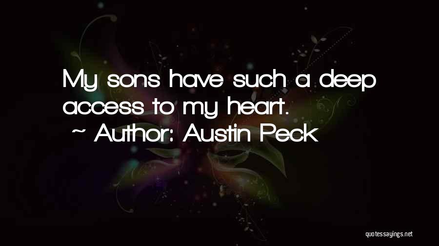Austin Peck Quotes: My Sons Have Such A Deep Access To My Heart.
