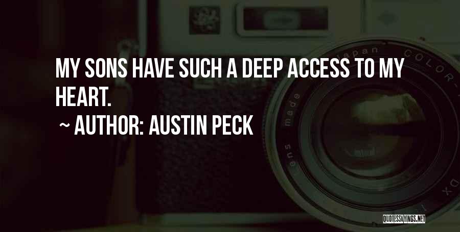 Austin Peck Quotes: My Sons Have Such A Deep Access To My Heart.