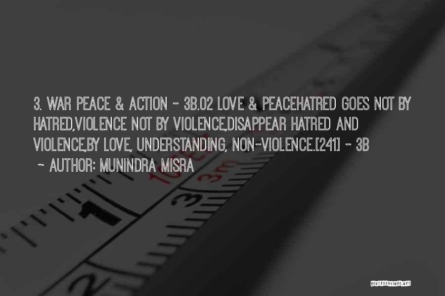 Munindra Misra Quotes: 3. War Peace & Action - 3b.02 Love & Peacehatred Goes Not By Hatred,violence Not By Violence,disappear Hatred And Violence,by