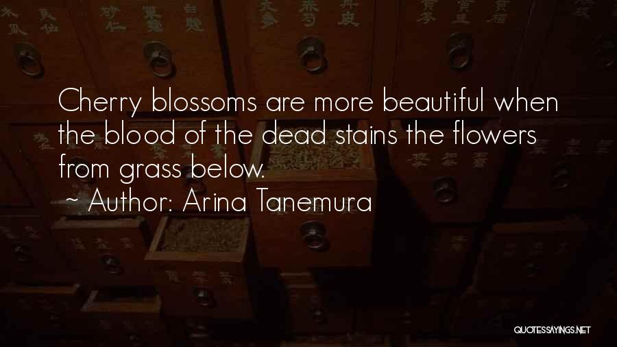 Arina Tanemura Quotes: Cherry Blossoms Are More Beautiful When The Blood Of The Dead Stains The Flowers From Grass Below.