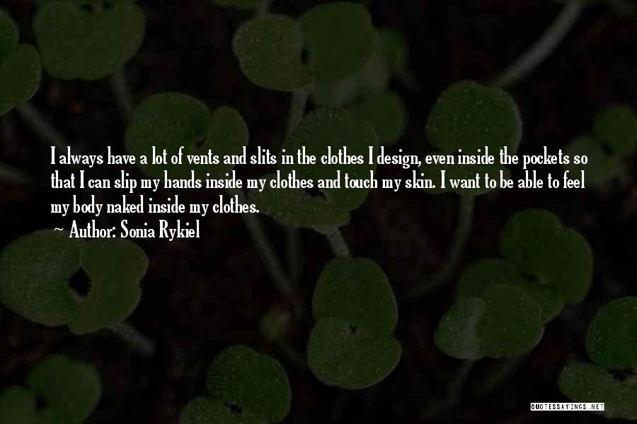 Sonia Rykiel Quotes: I Always Have A Lot Of Vents And Slits In The Clothes I Design, Even Inside The Pockets So That