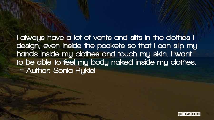 Sonia Rykiel Quotes: I Always Have A Lot Of Vents And Slits In The Clothes I Design, Even Inside The Pockets So That