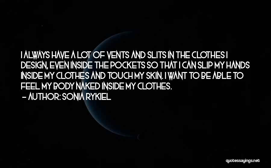 Sonia Rykiel Quotes: I Always Have A Lot Of Vents And Slits In The Clothes I Design, Even Inside The Pockets So That