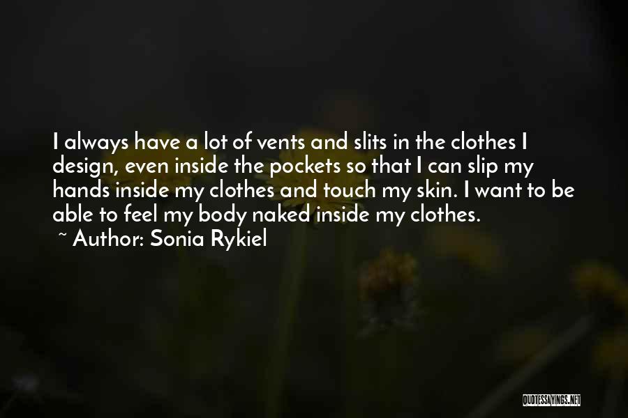 Sonia Rykiel Quotes: I Always Have A Lot Of Vents And Slits In The Clothes I Design, Even Inside The Pockets So That
