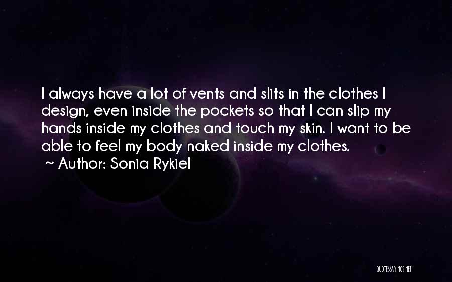 Sonia Rykiel Quotes: I Always Have A Lot Of Vents And Slits In The Clothes I Design, Even Inside The Pockets So That