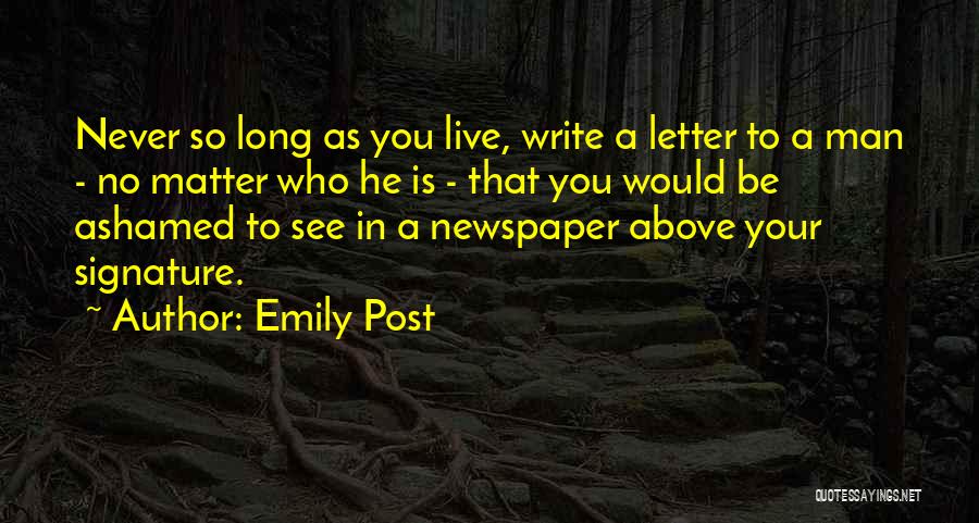 Emily Post Quotes: Never So Long As You Live, Write A Letter To A Man - No Matter Who He Is - That