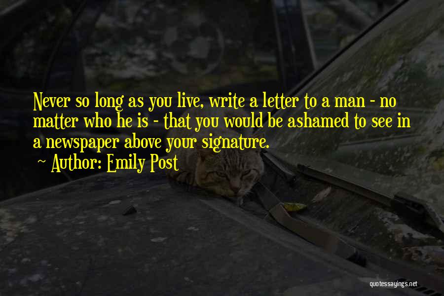 Emily Post Quotes: Never So Long As You Live, Write A Letter To A Man - No Matter Who He Is - That