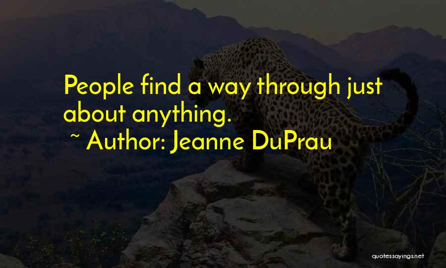 Jeanne DuPrau Quotes: People Find A Way Through Just About Anything.