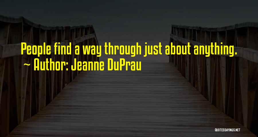 Jeanne DuPrau Quotes: People Find A Way Through Just About Anything.