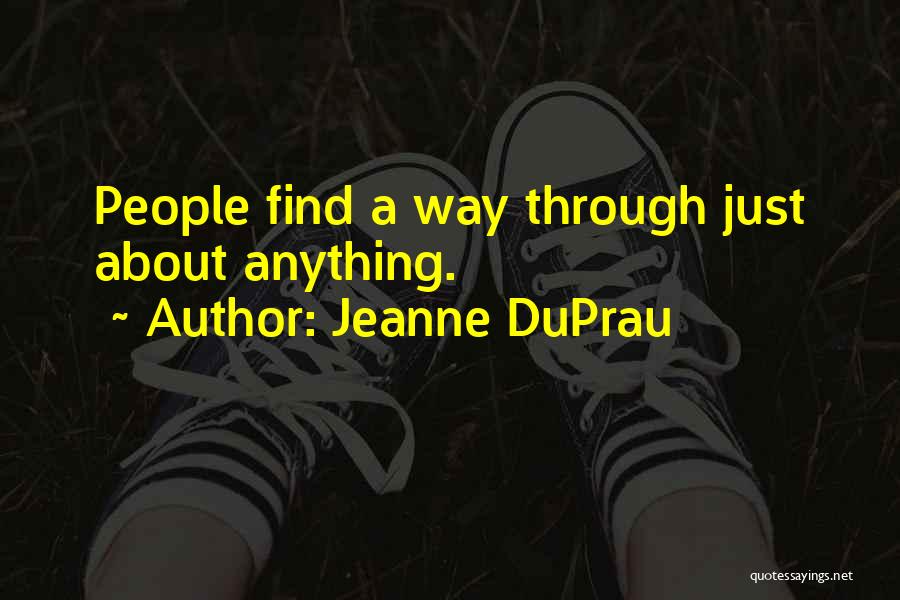 Jeanne DuPrau Quotes: People Find A Way Through Just About Anything.