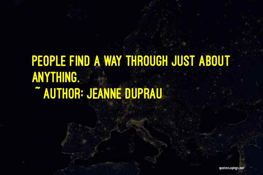 Jeanne DuPrau Quotes: People Find A Way Through Just About Anything.