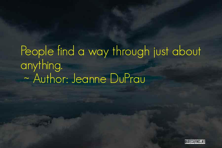 Jeanne DuPrau Quotes: People Find A Way Through Just About Anything.