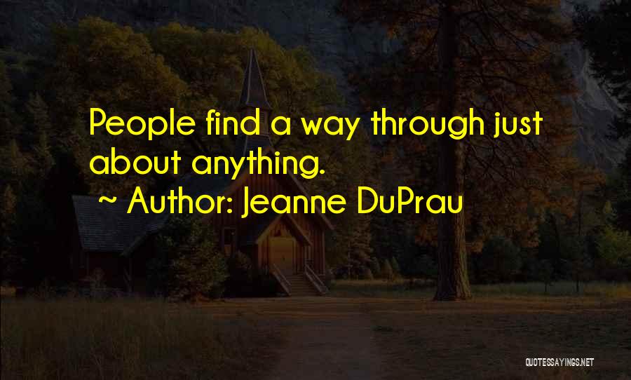 Jeanne DuPrau Quotes: People Find A Way Through Just About Anything.