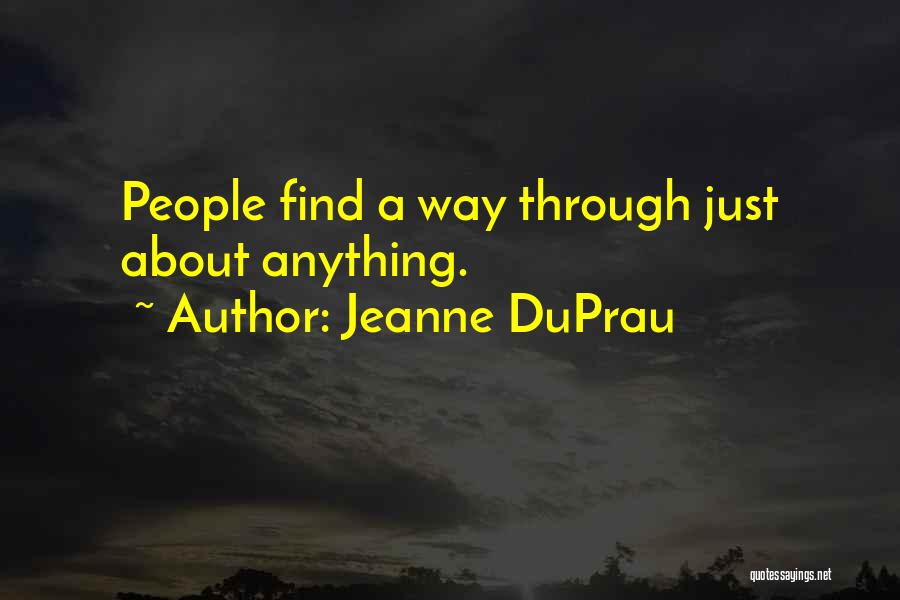 Jeanne DuPrau Quotes: People Find A Way Through Just About Anything.