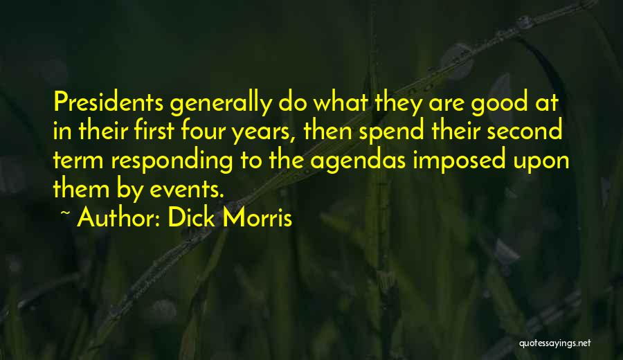 Dick Morris Quotes: Presidents Generally Do What They Are Good At In Their First Four Years, Then Spend Their Second Term Responding To