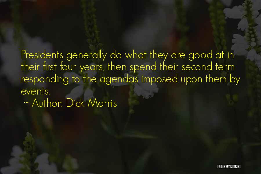 Dick Morris Quotes: Presidents Generally Do What They Are Good At In Their First Four Years, Then Spend Their Second Term Responding To